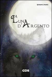 La luna d'argento - Giordana Ungaro - Libro GDS 2013, Aktoris | Libraccio.it