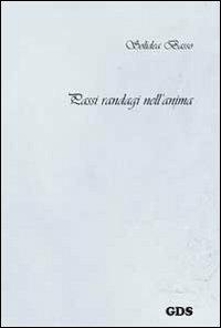 Passi randagi nell'anima - Solidea Basso - Libro GDS 2013, È solo poesia | Libraccio.it