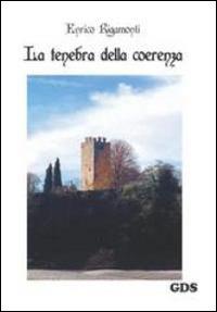 La tenebra della coerenza - Enrico Rigamonti - Libro GDS 2014 | Libraccio.it