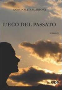 L'eco del passato - Annunziata Scarponi - Libro GDS 2014 | Libraccio.it