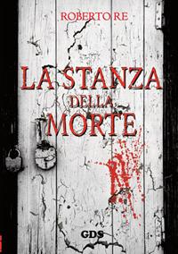 La stanza della morte - Roberto Re - Libro GDS 2014, Ombre e misteri | Libraccio.it