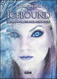 Icebound. Intrappolata nel ghiaccio - Laura Merlin - Libro GDS 2014, Aktoris | Libraccio.it