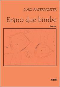 Erano due bimbe - Luigi Paternoster - Libro GDS 2014, È solo poesia | Libraccio.it