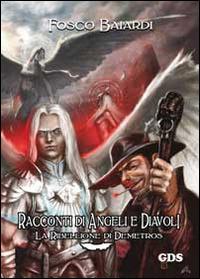 Racconti di angeli e diavoli. La ribellione di Demetros - Fosco Baiardi - Libro GDS 2014, Aktoris | Libraccio.it