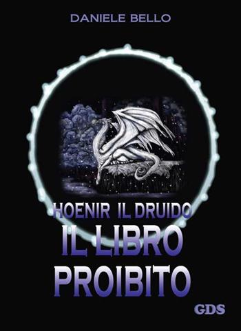 Il libro proibito. Hoenir il druido - Daniele Bello - Libro GDS 2015, Aktoris | Libraccio.it