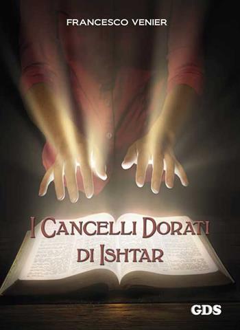I cancelli dorati di Ishtar - Francesco Venier - Libro GDS 2015 | Libraccio.it