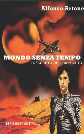 Mondo senza tempo. Il segreto del prescelto - Alfonso Artone - Libro GDS 2015, Best GDS | Libraccio.it