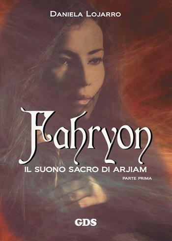 Fahryon. Il suono sacro di Arjiam. Parte prima - Daniela Lojarro - Libro GDS 2016, Aktoris | Libraccio.it