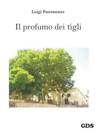 Il profumo dei tigli - Luigi Paternoster - Libro GDS 2015 | Libraccio.it