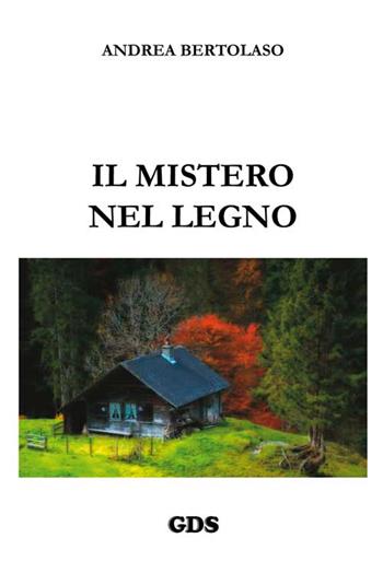 Il mistero nel legno - Andrea Bertolaso - Libro GDS 2016 | Libraccio.it