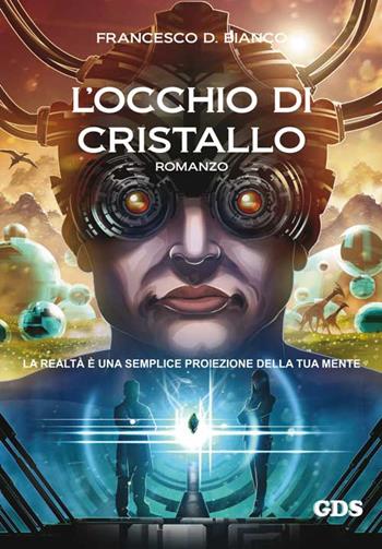 L'occhio di cristallo - Francesco D. Bianco - Libro GDS 2016 | Libraccio.it
