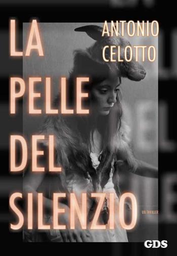 La pelle del silenzio - Antonio Celotto - Libro GDS 2016 | Libraccio.it