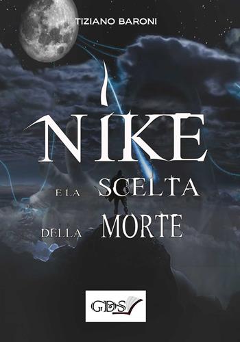 Nike e la scelta della morte - Tiziano Baroni - Libro GDS 2020 | Libraccio.it