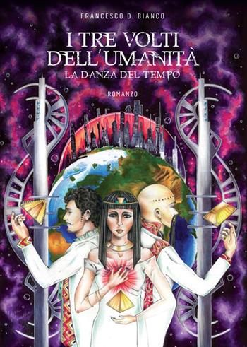 I tre volti dell'umanità. La danza del tempo - Francesco D. Bianco - Libro GDS 2017 | Libraccio.it