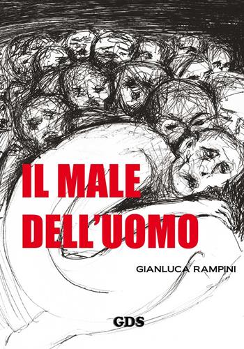 Il male dell'uomo - Gianluca Rampini - Libro GDS 2017 | Libraccio.it
