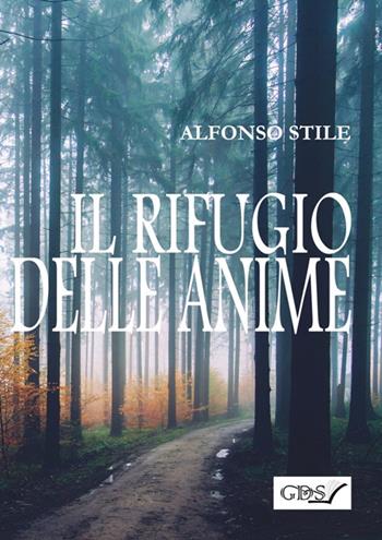 Il rifugio delle anime - Alfonso Stile - Libro GDS 2017 | Libraccio.it