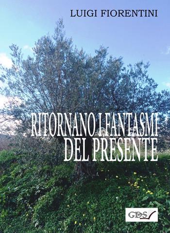 Ritornano i fantasmi del presente - Luigi Fiorentini - Libro GDS 2017 | Libraccio.it