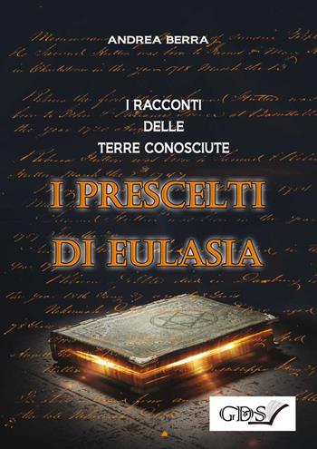 I racconti delle terre conosciute. I prescelti di Eulasia - Andrea Berra - Libro GDS 2017 | Libraccio.it