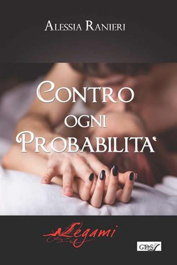 Contro ogni probabilità - Alessia Ranieri - Libro GDS 2018, Legami | Libraccio.it