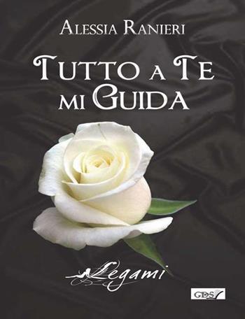 Tutto a te mi guida - Alessia Ranieri - Libro GDS 2018, Legami | Libraccio.it