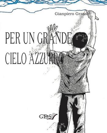 Per un grande cielo azzurro - Gianpiero Grasso - Libro GDS 2018 | Libraccio.it