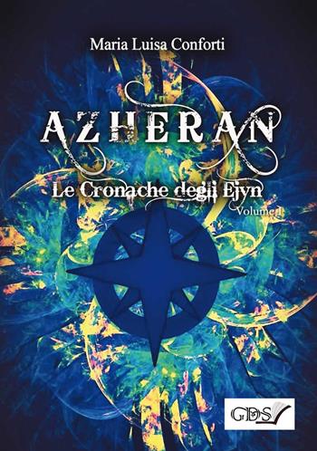 Azheran. Le cronache degli Ejyn. Vol. 1 - Maria Luisa Conforti - Libro GDS 2018 | Libraccio.it
