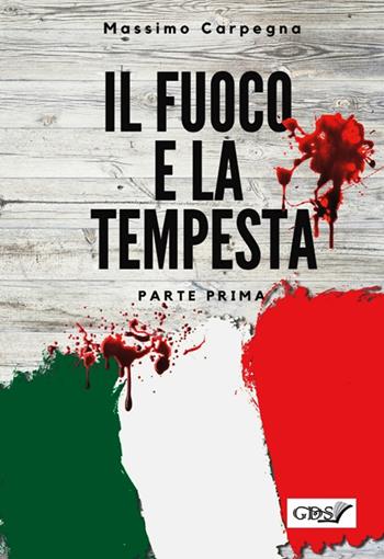 Il fuoco e la tempesta. Vol. 1 - Massimo Carpegna - Libro GDS 2018, Ombre e misteri | Libraccio.it