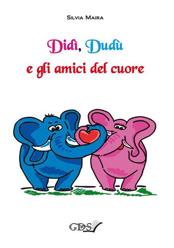 Didì, Dudù e gli amici del cuore - Silvia Maira - Libro GDS 2020 | Libraccio.it