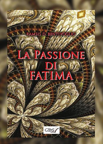 La passione di Fatima - Ramsis D. Bentivoglio - Libro GDS 2020 | Libraccio.it