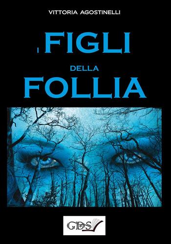 I figli della follia - Vittoria Agostinelli - Libro GDS 2018 | Libraccio.it