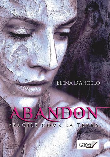Abandon. Fragile come la terra - Elena D'Angelo - Libro GDS 2018, Aktoris | Libraccio.it