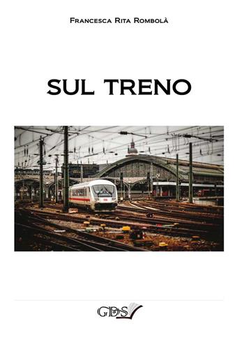 Sul treno - Francesca Rita Rombolà - Libro GDS 2018 | Libraccio.it