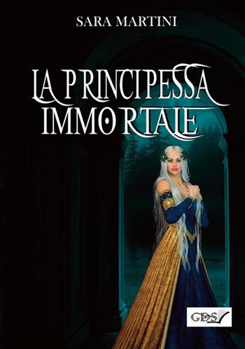 La principessa immortale - Sara Martini - Libro GDS 2018 | Libraccio.it