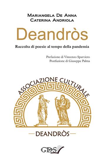 Deandròs. Raccolta di poesie al tempo della pandemia - Mariangela De Anna, Caterina Andriola - Libro GDS 2021 | Libraccio.it
