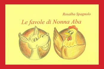 Le favole di nonna Aba. Ediz. illustrata - Rosalba Spagnolo - Libro GDS 2018 | Libraccio.it