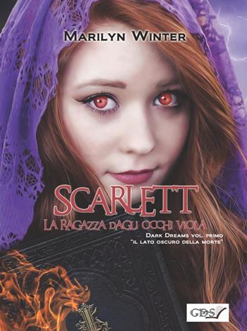 Scarlett la ragazza dagli occhi viola. Dark dreams. «Il lato oscuro della morte». Vol. 1 - Marylin Winter - Libro GDS 2018 | Libraccio.it