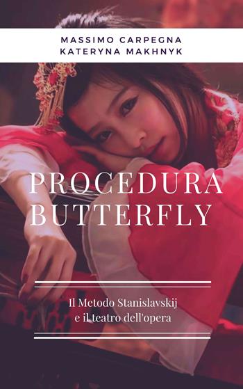 Procedura Butterfly. Il metodo Stanislavskij e il teatro dell'opera - Massimo Carpegna, Kateryna Makhnyk - Libro GDS 2018 | Libraccio.it