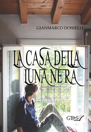 La casa della luna nera - Gianmarco Dosselli - Libro GDS 2019 | Libraccio.it