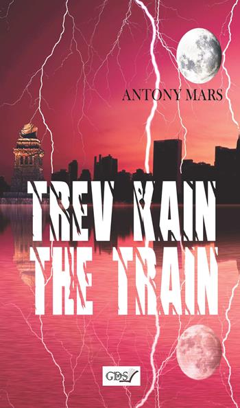 Trev Kain. The train - Antony Mars - Libro GDS 2019 | Libraccio.it