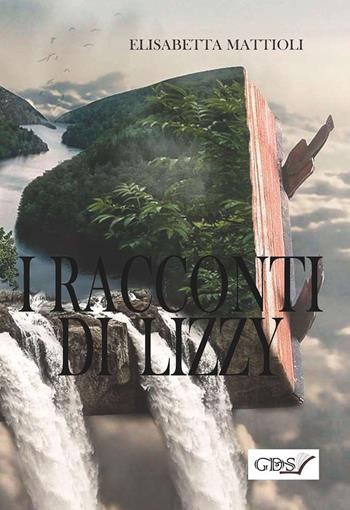 I racconti di Lizzy - Elisabetta Mattioli - Libro GDS 2019 | Libraccio.it