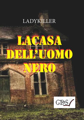 La casa dell'uomo nero - LadyKiller - Libro GDS 2019 | Libraccio.it