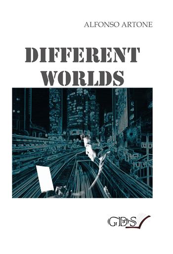 Different worlds - Alfonso Artone - Libro GDS 2019 | Libraccio.it