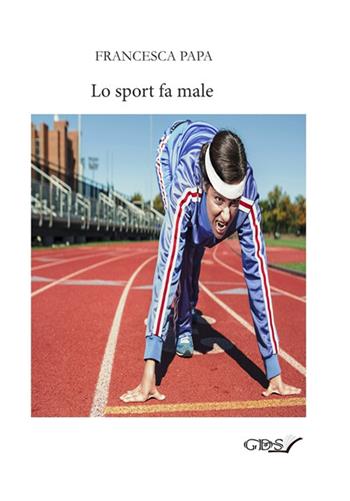 Lo sport fa male - Francesca Papa - Libro GDS 2019 | Libraccio.it