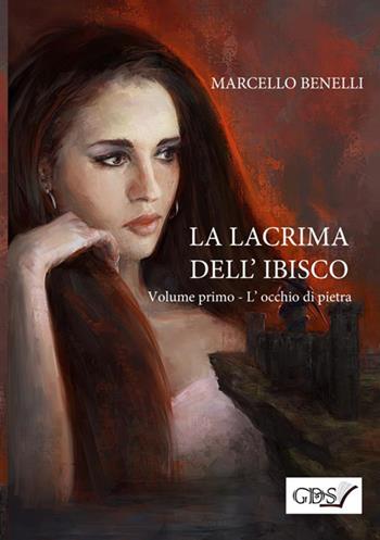 L'occhio di pietra. La lacrima dell'ibisco. Vol. 1 - Marcello Benelli - Libro GDS 2019 | Libraccio.it