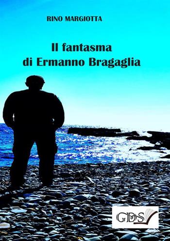 Il fantasma di Ermanno Bragaglia - Rino Margiotta - Libro GDS 2019 | Libraccio.it