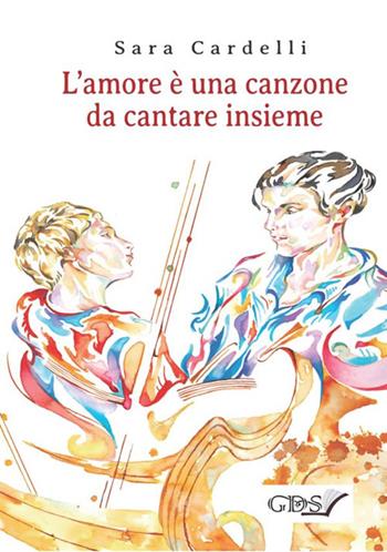 L'amore è una canzone da cantare insieme - Sara Cardelli - Libro GDS 2020 | Libraccio.it