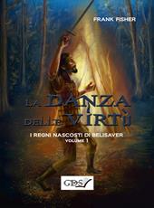 La danza delle virtù. I regni nascosti di Belisaver. Vol. 1