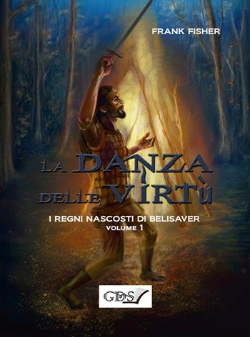 La danza delle virtù. I regni nascosti di Belisaver. Vol. 1 - Frank Fisher - Libro GDS 2020 | Libraccio.it