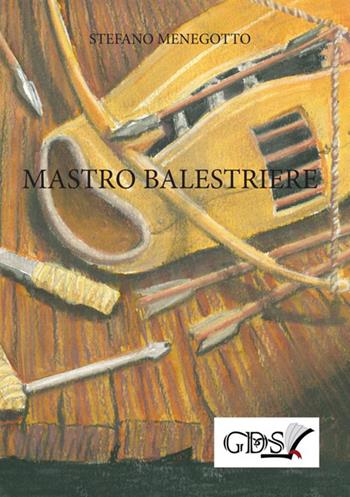 Mastro Balestriere - Stefano Menegotto - Libro GDS 2020 | Libraccio.it