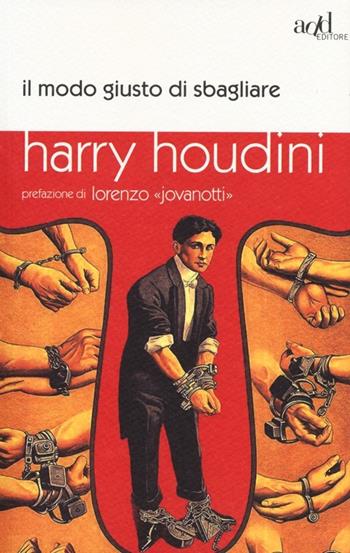 Il modo giusto di sbagliare - Harry Houdini - Libro ADD Editore 2013, Saggi | Libraccio.it